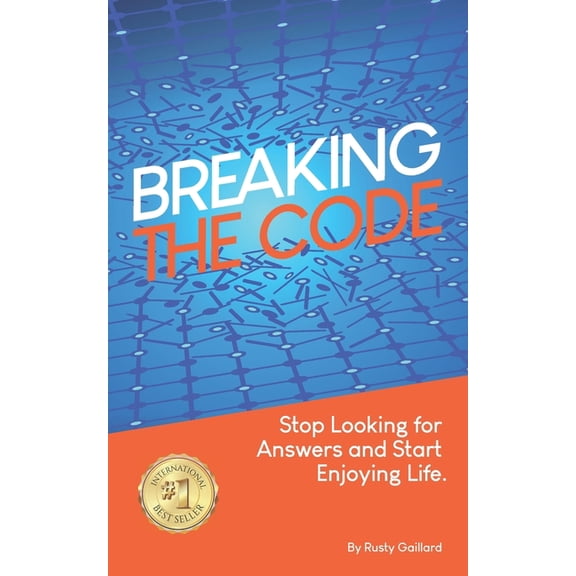 Breaking The Code: Stop Looking for Answers and Start Enjoying Life, (Paperback)