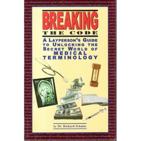 Pre-Owned Breaking The Code: A Layperson's Guide To Unlocking The Secret World Of Medical Terminology (Paperback) 0967156831 9780967156835