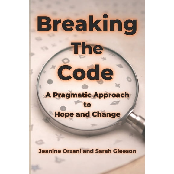 Breaking The Code: A Pragmatic Approach to Hope and Change, (Paperback)