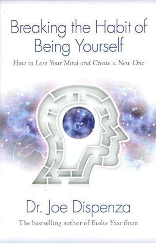 Pre-Owned Breaking The Habit of Being Yourself: How to Lose Your Mind and Create a New One Paperback Dr. Joe Dispenza