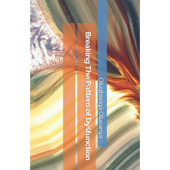 Breaking The Pattern of Dysfunction (Paperback)