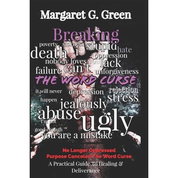 Breaking The Word Curse: A Practical Guide to Healing & Deliverance (Paperback)