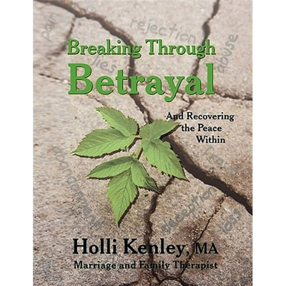 Breaking Through Betrayal: and Recovering the Peace Within (Paperback) by Holli Kenley