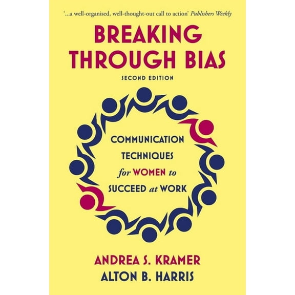 Breaking Through Bias Second Edition : Communication Techniques for Women to Succeed at Work (Paperback)