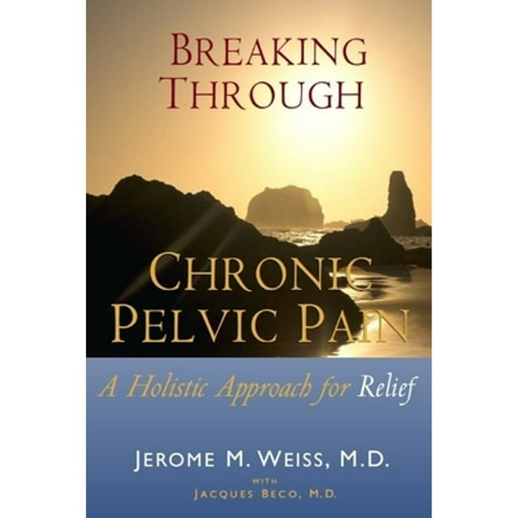 Pre-Owned Breaking Through Chronic Pelvic Pain: A Holistic Approach for Relief (Paperback) 1700146718 9781700146717
