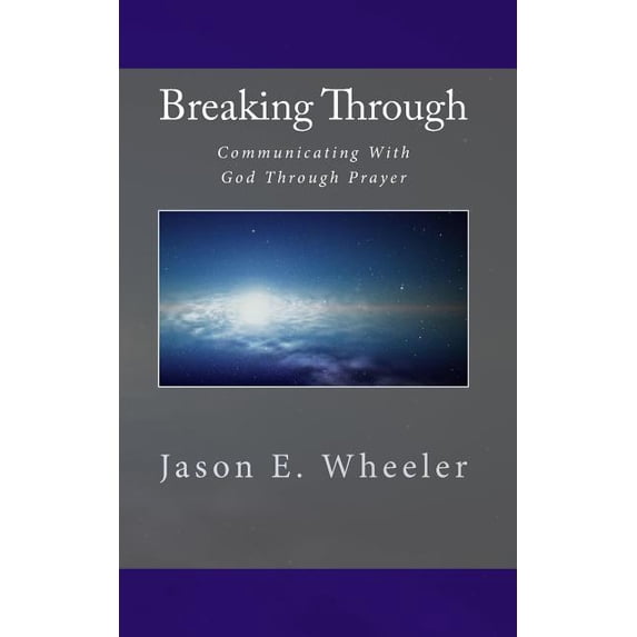 Breaking Through: Communicating With God Through Prayer (Paperback)
