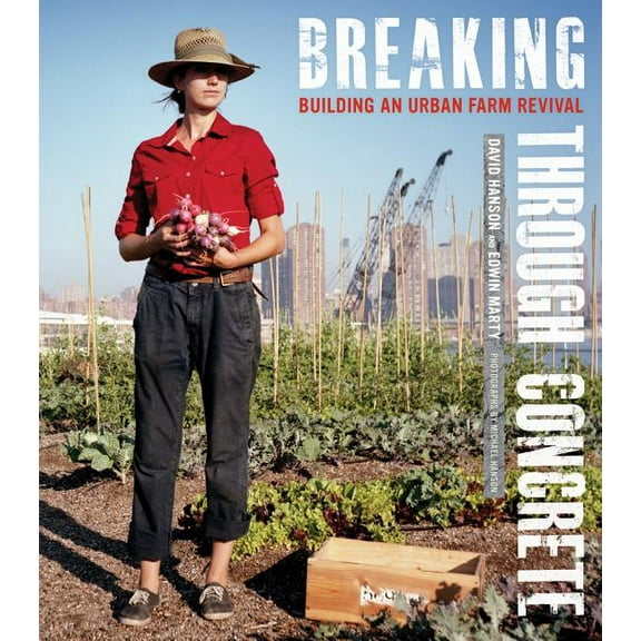 Breaking Through Concrete : Building an Urban Farm Revival (Edition 1) (Hardcover)