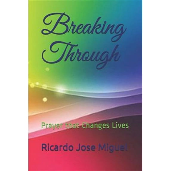 Breaking Through: Prayer That Changes Lives