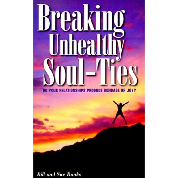 Pre-Owned Breaking Unhealthy Soul-Ties: Do Your Relationships Produce Bondage or Joy? (Paperback) 0892281391 9780892281398