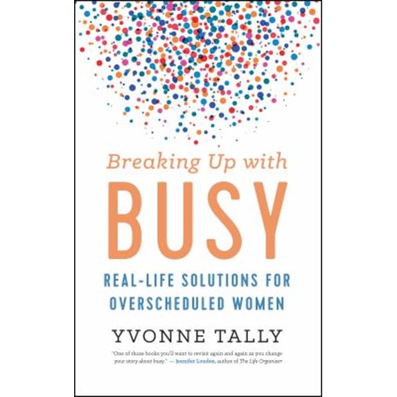 Pre-Owned Breaking Up with Busy: Real-Life Solutions for Overscheduled Women (Hardcover) 160868525X 9781608685257
