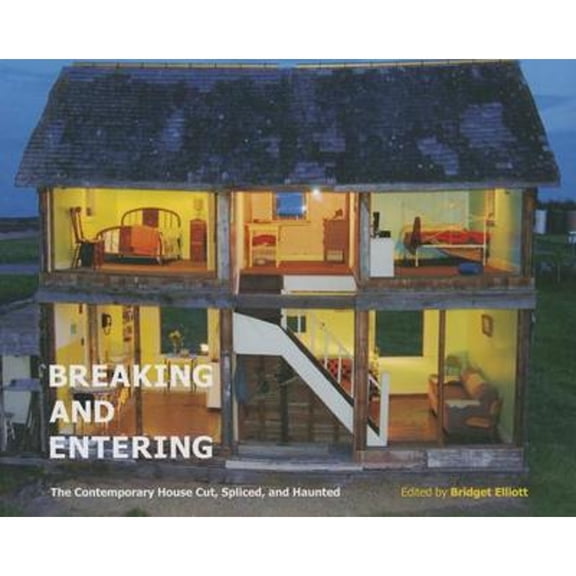 Pre-Owned Breaking and Entering: The Contemporary House Cut, Spliced, and Haunted Volume 16 (Hardcover) 077354545X 9780773545458