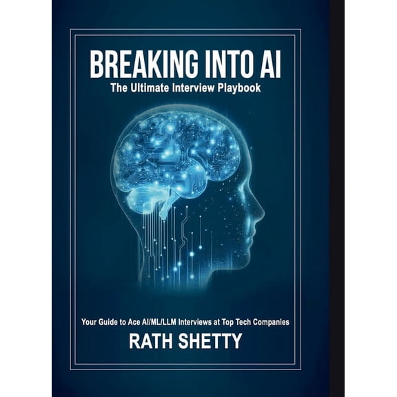 Breaking into AI: The Ultimate Interview Playbook, (Hardcover)