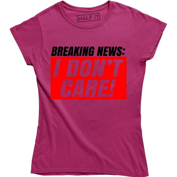 Breaking s I Don't Care Novelty Funny Women's Graphic T-Shirt