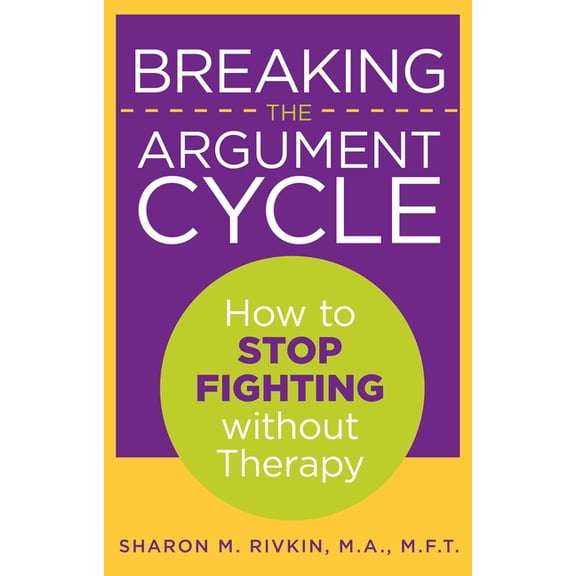 Breaking the Argument Cycle: How To Stop Fighting Without Therapy, (Paperback)