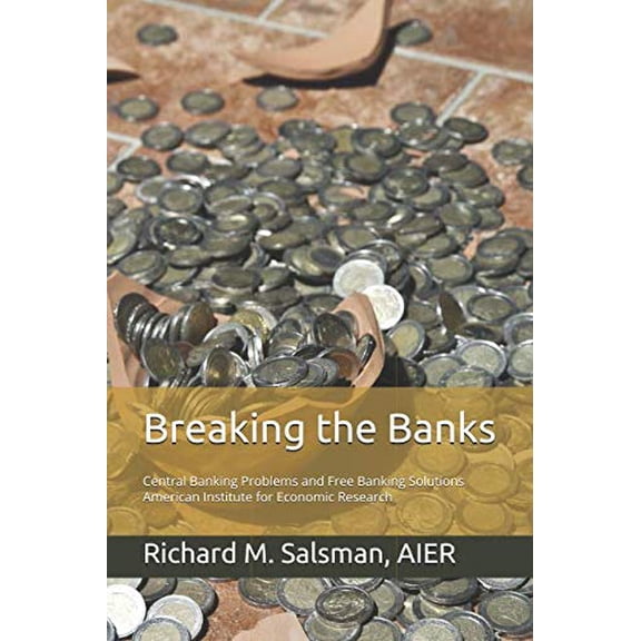 Pre-Owned Breaking the Banks: Central Banking Problems and Free Banking Solutions (Paperback) 0913610542