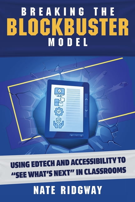 Breaking the Blockbuster Model: Using Edtech and Accessibility to "See What's Next" in Classrooms, (Paperback)