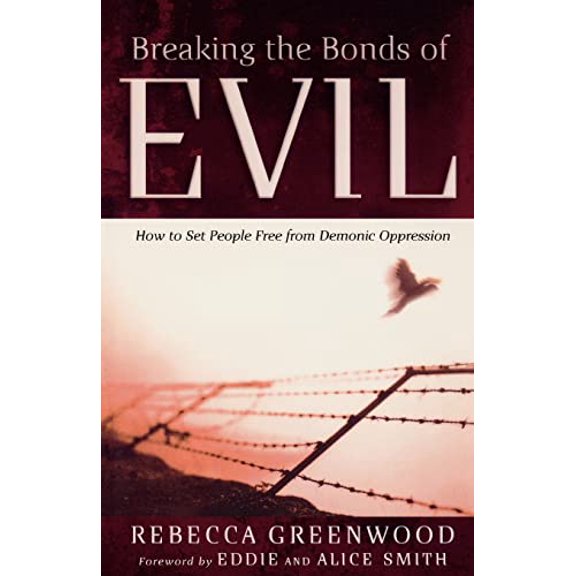 Pre-Owned Breaking the Bonds of Evil: How to Set People Free from Demonic Oppression (Paperback) 0800794117 9780800794118