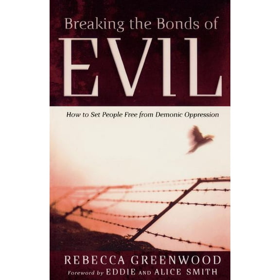 Breaking the Bonds of Evil: How to Set People Free from Demonic Oppression (Paperback)