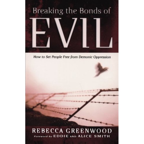 Pre-Owned Breaking the Bonds of Evil: How to Set People Free from Demonic Oppression (Paperback) 0800794117 9780800794118