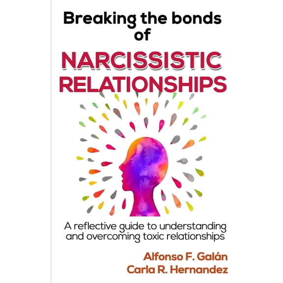 Breaking the Bonds of Narcissistic Relationships: A reflective guide to understanding and overcoming toxic relationships, (Paperback)