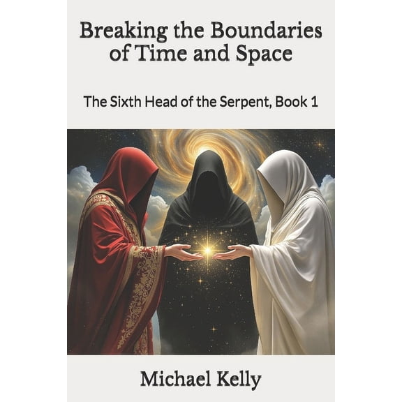 The Sixth Head of the Serpent Breaking the Boundaries of Time and Space: The Sixth Head of the Serpent, Book 1, Book 1, (Paperback)