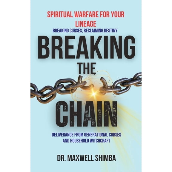 Breaking the Chain: Deliverance from Generational Curses and Household Witchcraft, (Paperback)