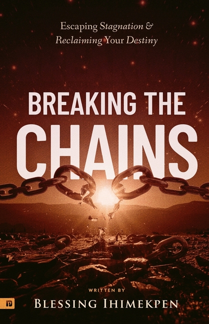 Breaking the Chains: Escaping Stagnation and Reclaiming Your Destiny, (Paperback)