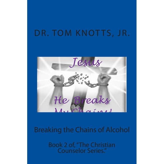 The Christian Counselor Breaking the Chains of Alcohol: Book 2 of, "The Christian Counselor Series.", Book 2, (Paperback)