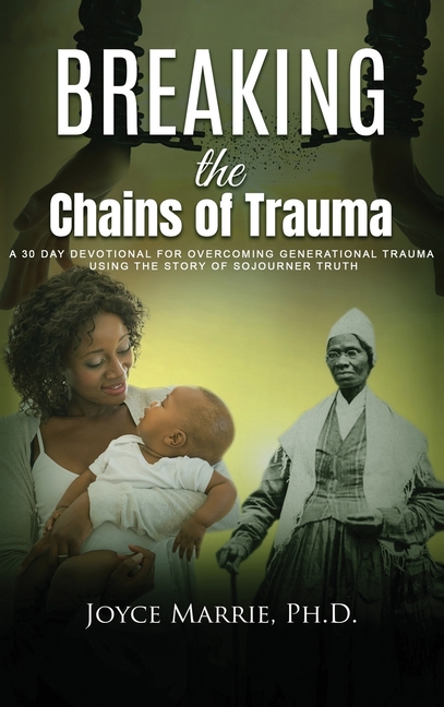 Breaking the Chains of Trauma: A 30 Day Devotional For Overcoming ...