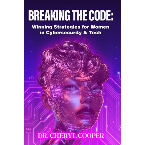 Breaking the Code: Winning Strategies for Women in Cybersecurity & Tech, (Paperback)