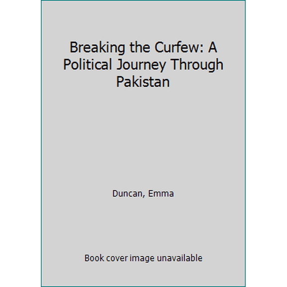 Pre-Owned Breaking the Curfew: A Political Journey Through Pakistan (Hardcover) 071812989X 9780718129897