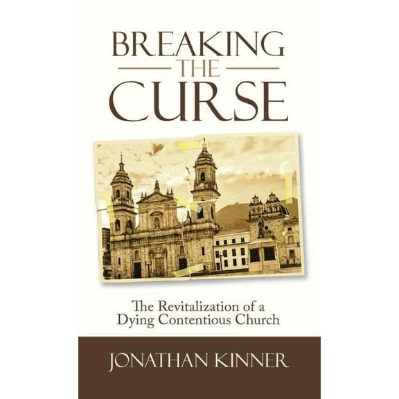 Breaking the Curse: The Revitalization of a Dying Contentious Church (Hardcover)