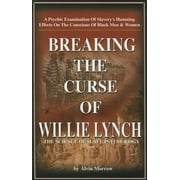 Breaking the Curse of Willie Lynch: The Science of Slave Psychology -- Alvin Morrow