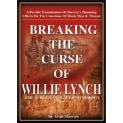Breaking the Curse of Willie Lynch: The Science of Slave Psychology -- Alvin Morrow