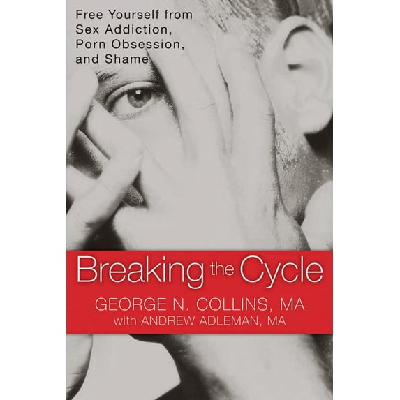 Pre-Owned Breaking the Cycle: Free Yourself from Sex Addiction, Porn Obsession, and Shame (Paperback) 1608820831 9781608820832