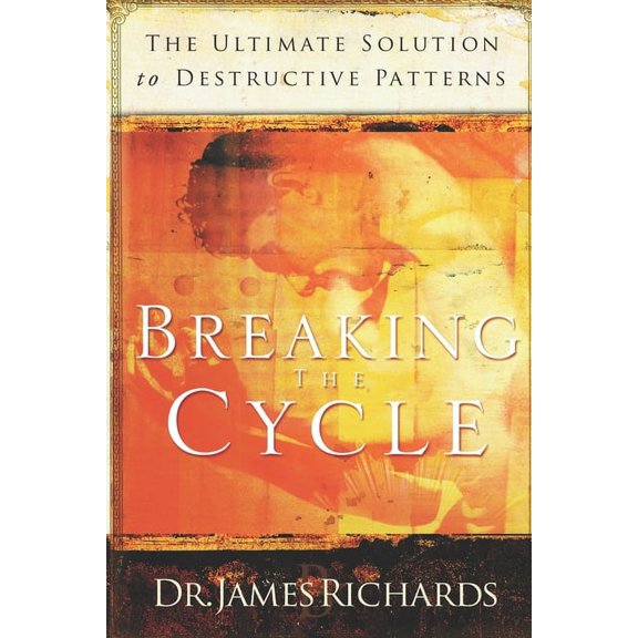 Breaking the Cycle: The Ultimate Solution to Destructive Patterns, (Paperback)