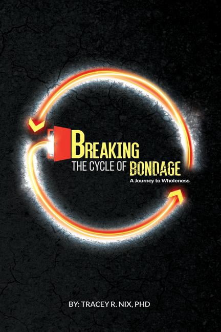 Breaking the Cycle of Bondage: A Journey to Wholeness