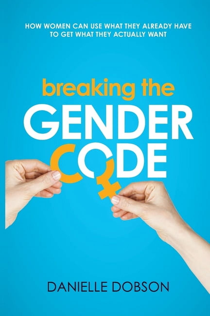 Breaking the Gender Code: How women can use what they already have to ...