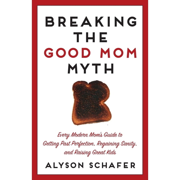 Breaking the Good Mom Myth, (Paperback)