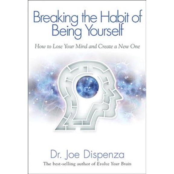 Pre-Owned Breaking the Habit of Being Yourself: How to Lose Your Mind and Create a New One (Hardcover) 1401938086 9781401938086