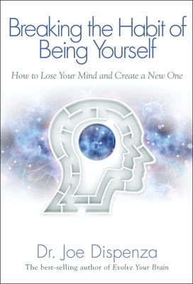 Pre-Owned Breaking The Habit of Being Yourself: How to Lose Your Mind and Create a New One Paperback Dr. Joe Dispenza