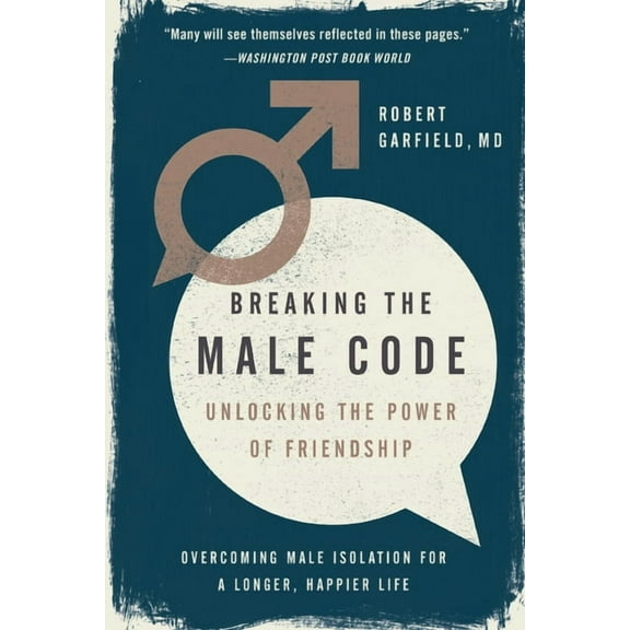 Breaking the Male Code: Unlocking the Power of Friendship, (Paperback)