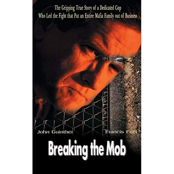 Pre-Owned Breaking the Mob: The Gripping True Story of a Dedicated Cop Who Led the Fight that Put an Entire Mafia Family out of Business Paperback