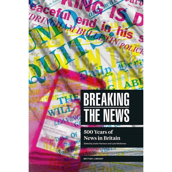 Breaking the News : The British Library Exhibition Book (Hardcover)