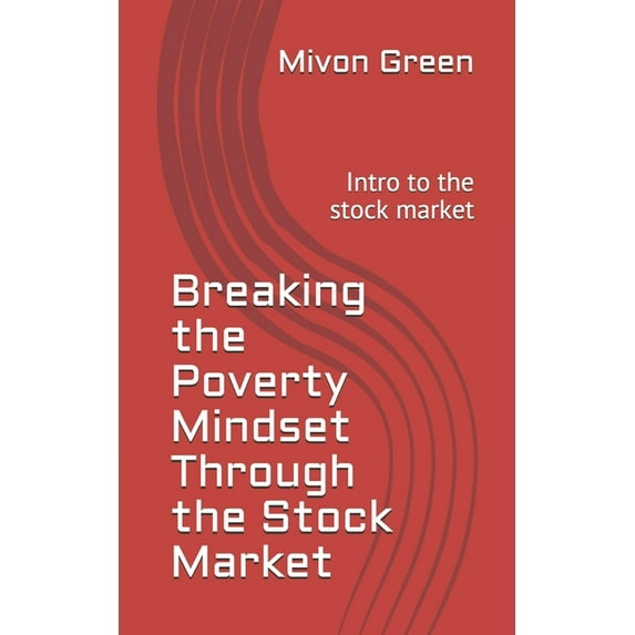 Breaking the Poverty Mindset Through the Stock Market: Intro to the stock market (Paperback)