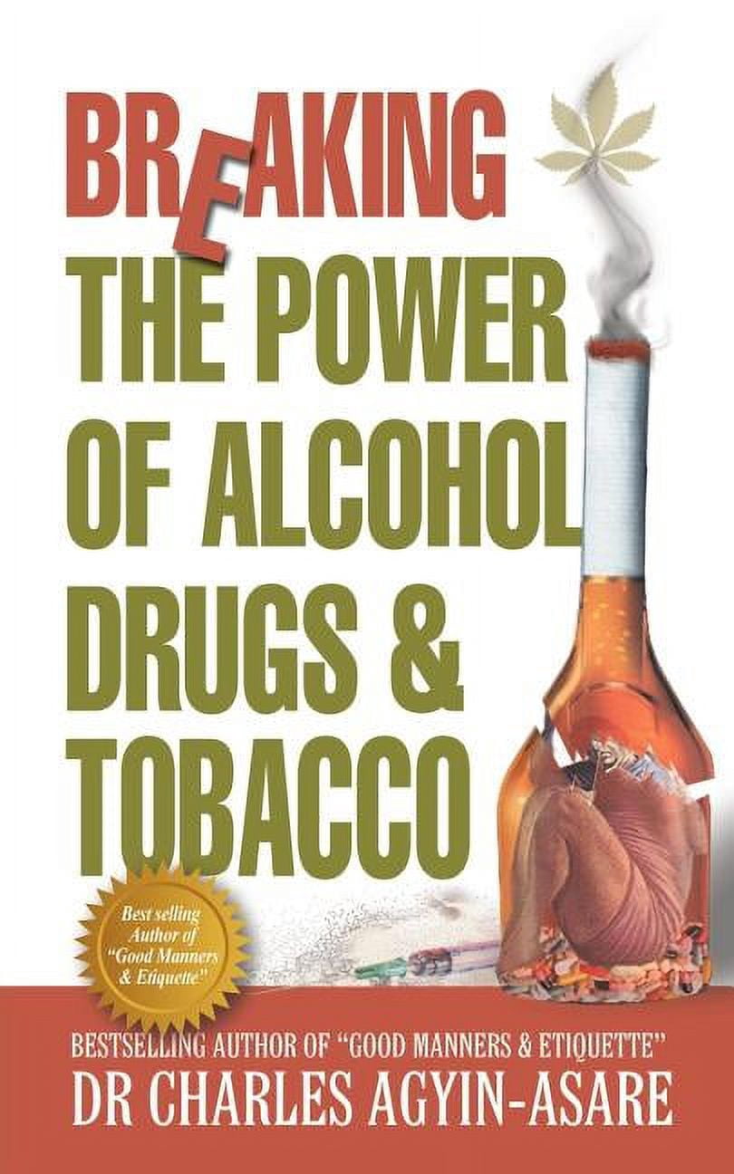 drugs tobacco alcohol Breaking the Power of Alcohol, Drugs, and Tobacco, (Paperback)