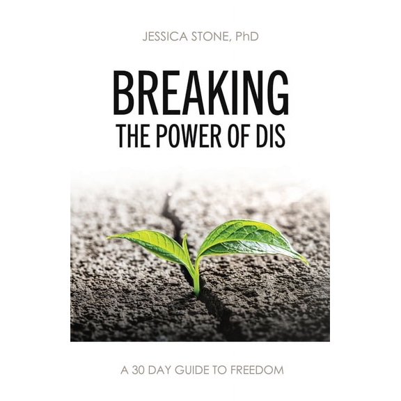 Breaking the Power of Dis: A 30 Day Guide to Freedom, (Paperback)