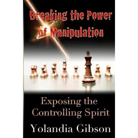 Breaking the Power of Manipulation: Exposing the Controlling Spirit (Paperback)