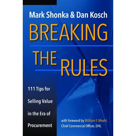 Pre-Owned Breaking The Rules - 111 Tips for Selling Value in the Era of Procurement (Unknown) 0985527722 9780985527723