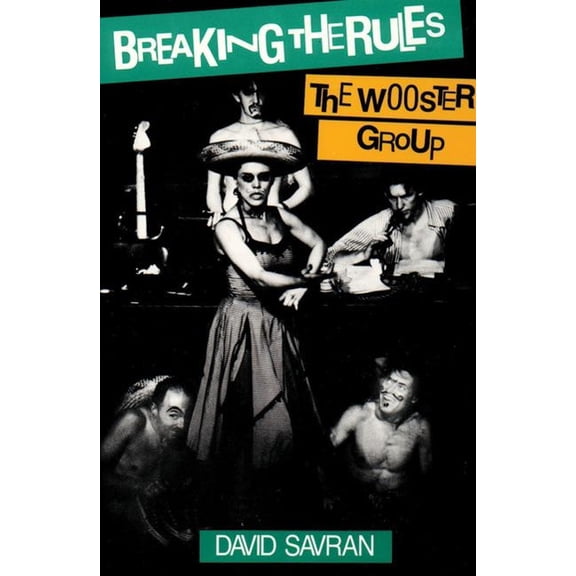 Breaking the Rules: The Wooster Group, (Paperback)
